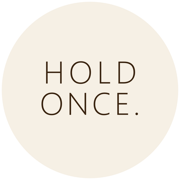 HOLD ONCE